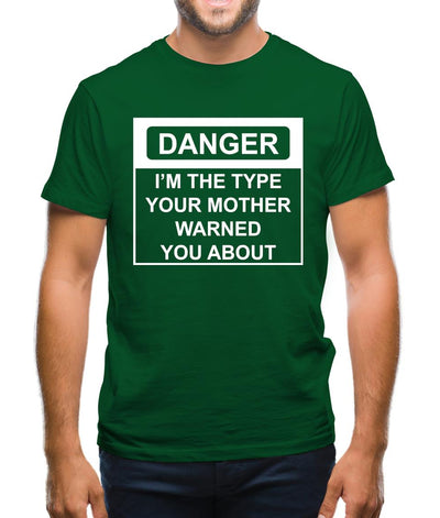 I'm The Type Your Mother Warned You About Mens T-Shirt