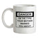 I'm The Type Your Mother Warned You About Ceramic Mug
