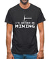 Rather Be Mining Mens T-Shirt