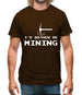 Rather Be Mining Mens T-Shirt