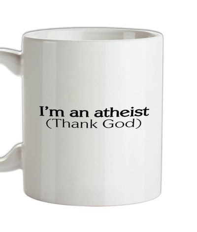 I'm An Atheist (Thank God) Ceramic Mug