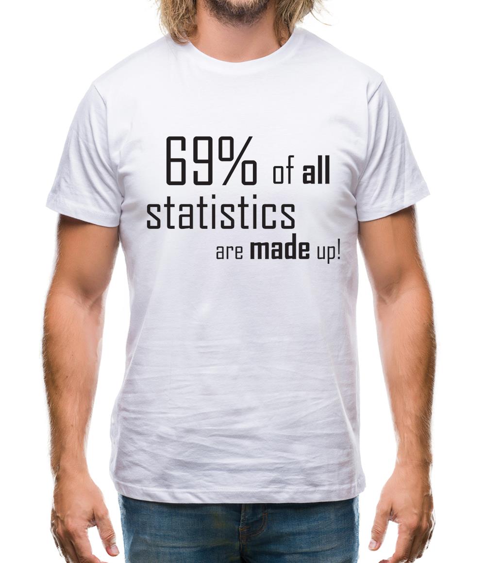 69% of all statistics are made up! Mens T-Shirt