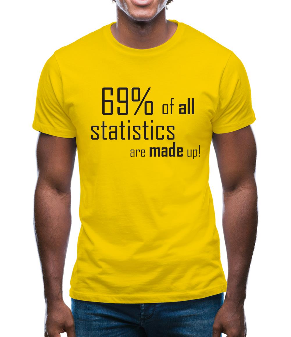 69% of all statistics are made up! Mens T-Shirt
