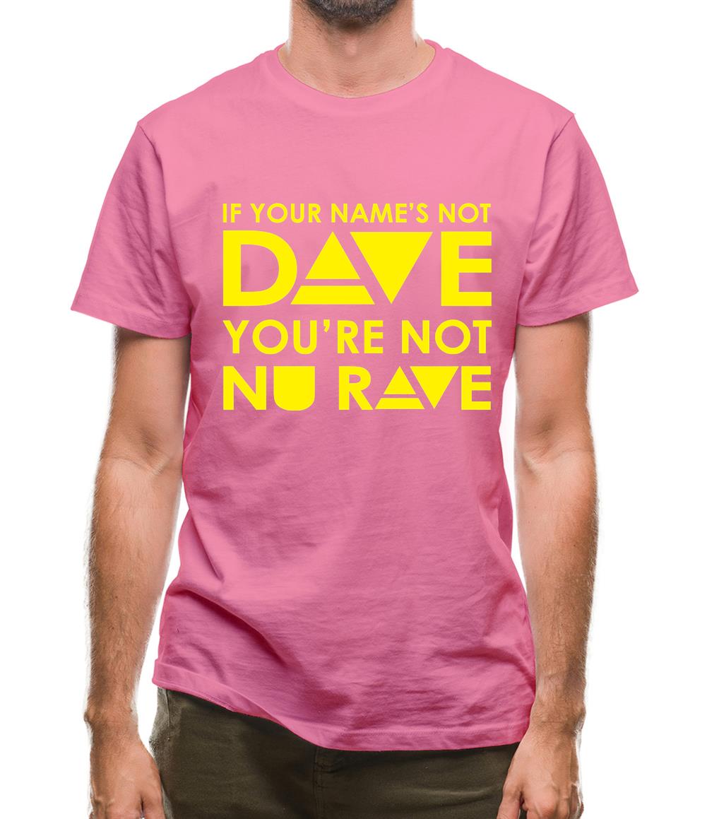 If your name's not Dave, you're not Nu Rave Mens T-Shirt