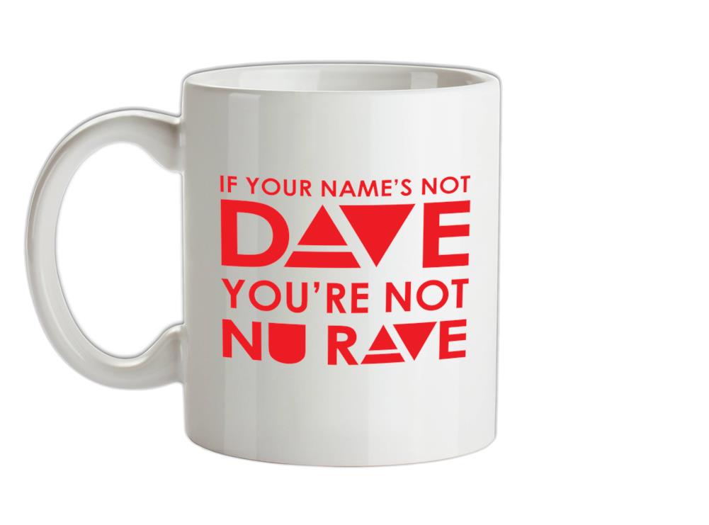 If your name's not Dave, you're not Nu Rave Ceramic Mug