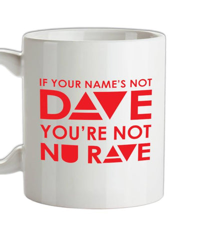 If your name's not Dave, you're not Nu Rave Ceramic Mug