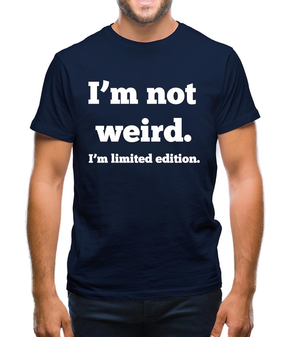 I'm Not Weird, I'm Limited Edition Mens T-Shirt
