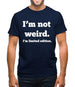 I'm Not Weird, I'm Limited Edition Mens T-Shirt