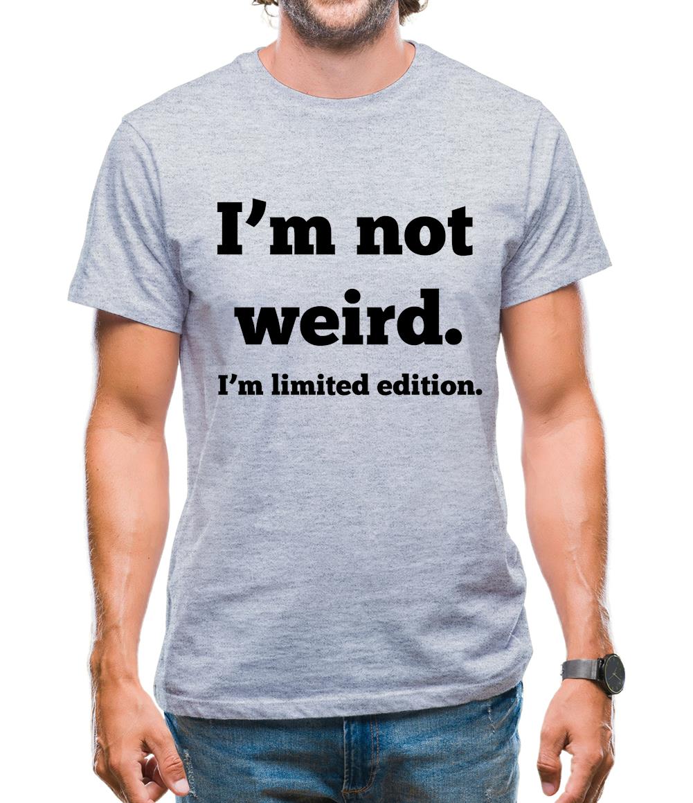 I'm Not Weird, I'm Limited Edition Mens T-Shirt