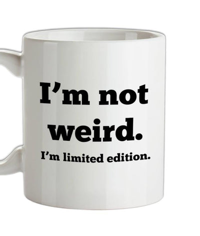 I'm Not Weird, I'm Limited Edition Ceramic Mug