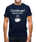 Continue? Please Insert Coffee Mens T-Shirt