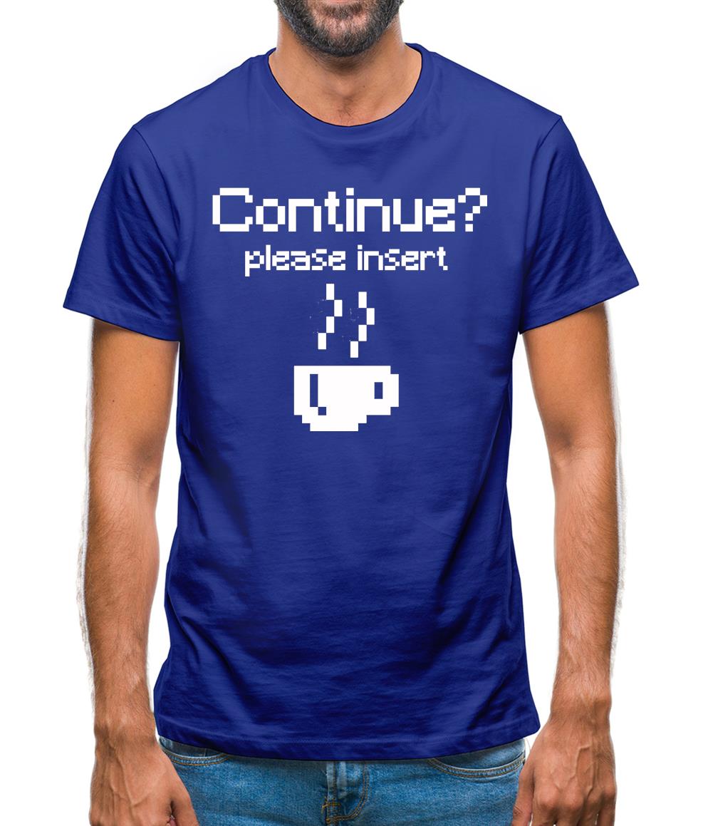 Continue? Please Insert Coffee Mens T-Shirt