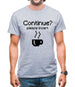 Continue? Please Insert Coffee Mens T-Shirt