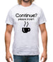 Continue? Please Insert Coffee Mens T-Shirt