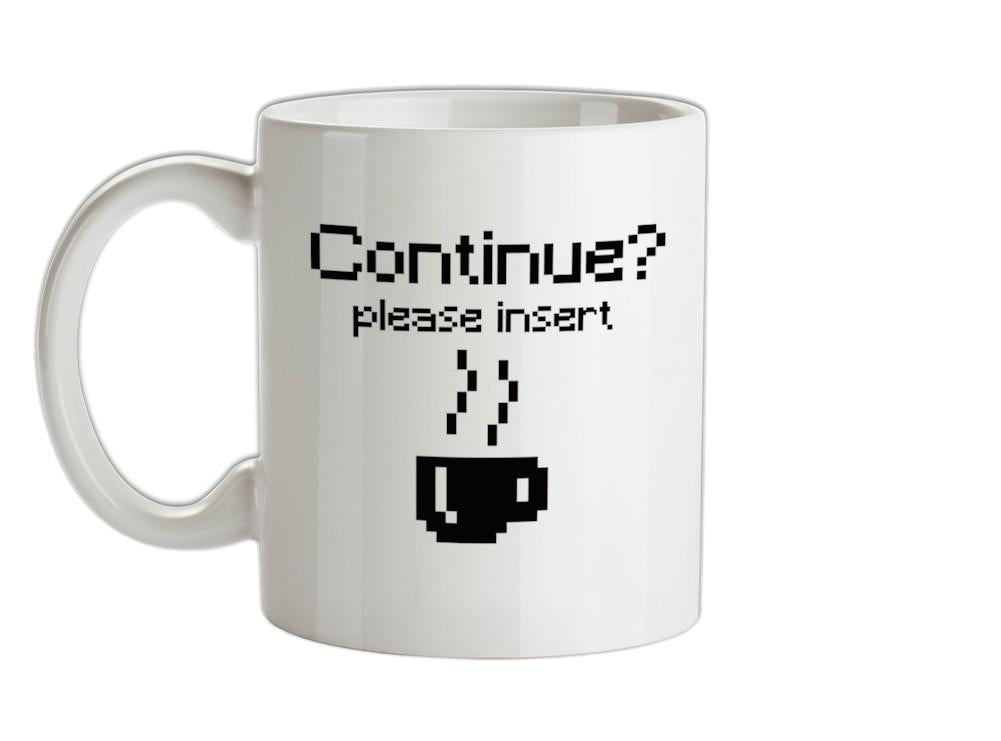 Continue? Please Insert Coffee Ceramic Mug