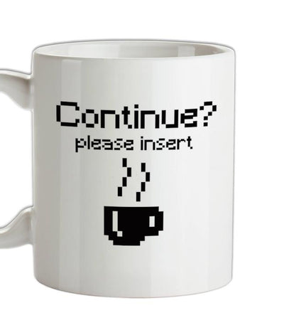 Continue? Please Insert Coffee Ceramic Mug