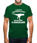 If History Does Repeat Itself, Im Getting A Dinosaur! Mens T-Shirt