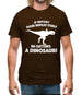 If History Does Repeat Itself, Im Getting A Dinosaur! Mens T-Shirt