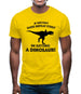 If History Does Repeat Itself, Im Getting A Dinosaur! Mens T-Shirt