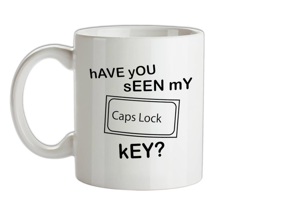 hAVE yOU sEEN mY cAPS lOCK kEY? Ceramic Mug