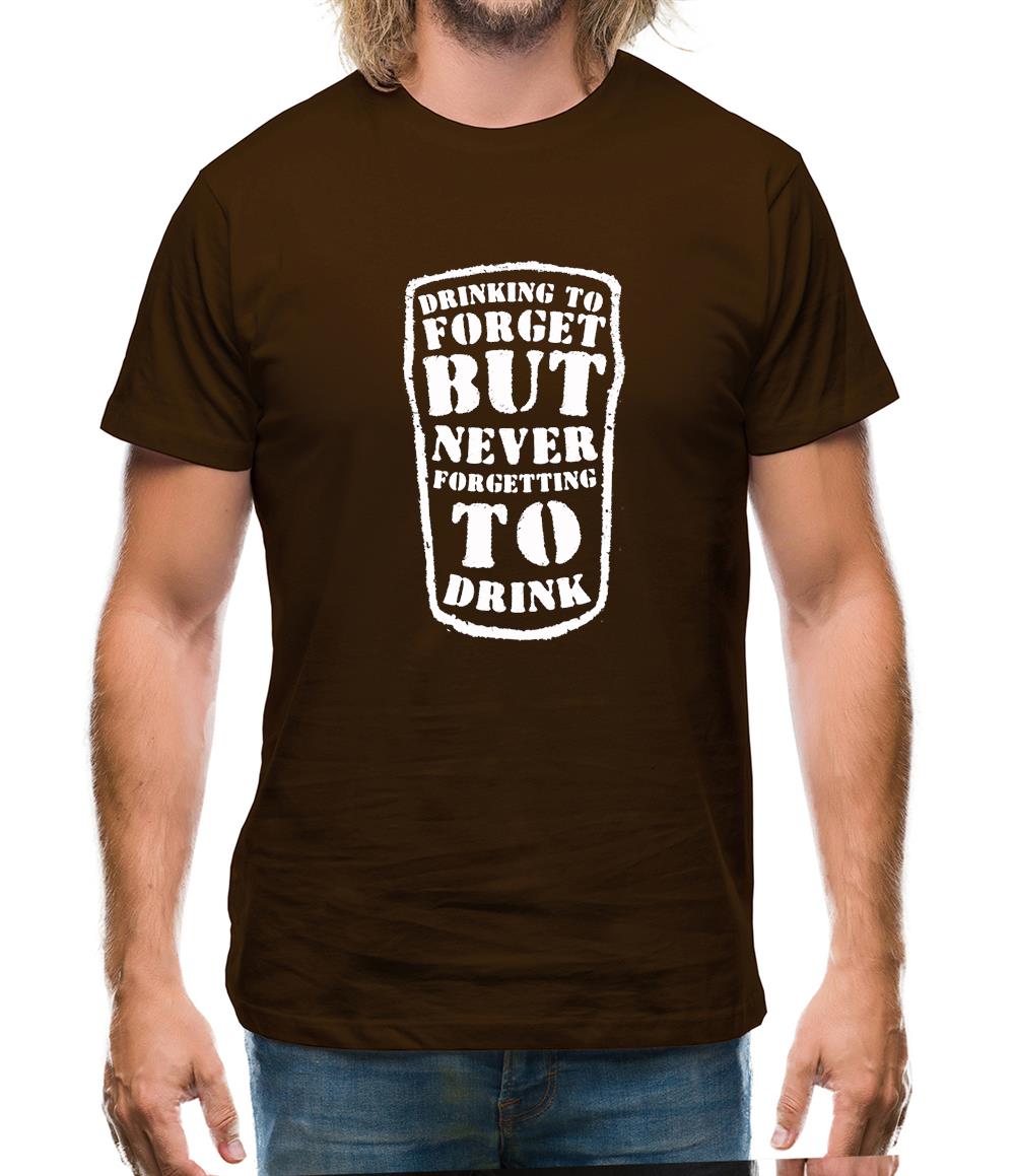 Drinking To Forget But Never Forgetting To Drink Mens T-Shirt