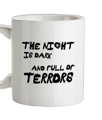 The Night Is Dark And Full Of Terrors Ceramic Mug