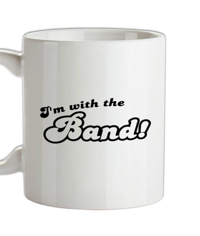 I'm With The Band! Ceramic Mug