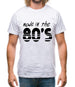 Made In The 80's Mens T-Shirt