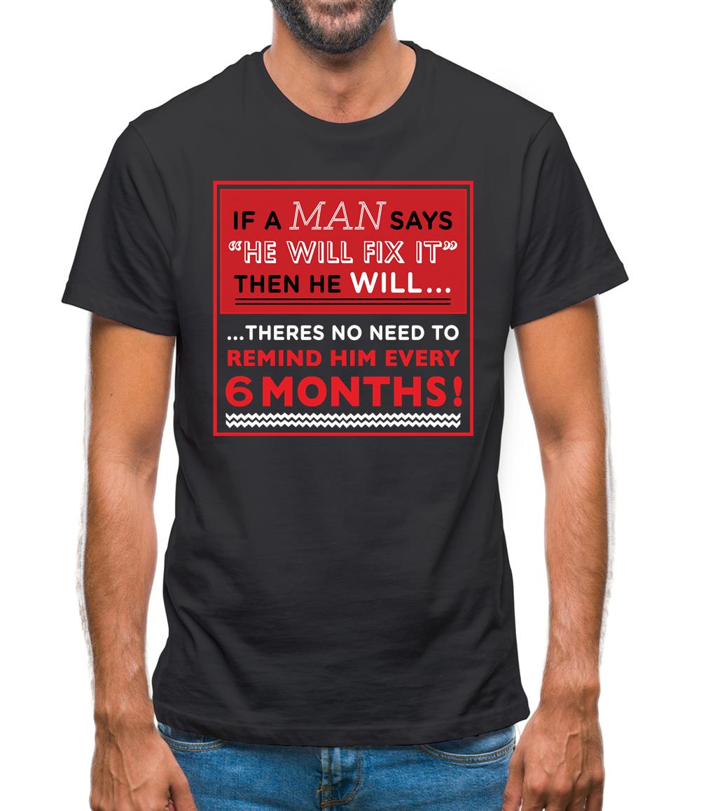 If a Man Says He'll Fix It, Then He Will Mens T-Shirt