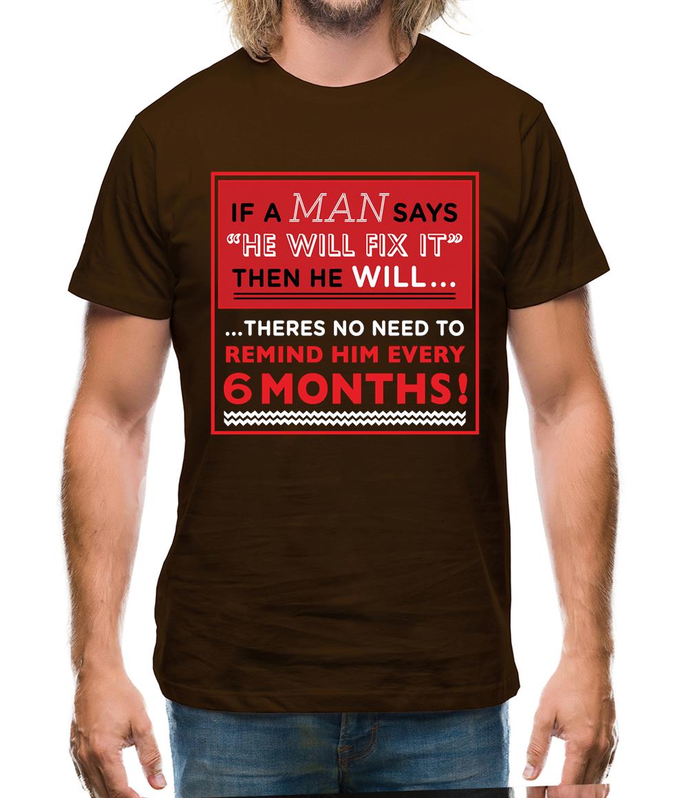 If a Man Says He'll Fix It, Then He Will Mens T-Shirt