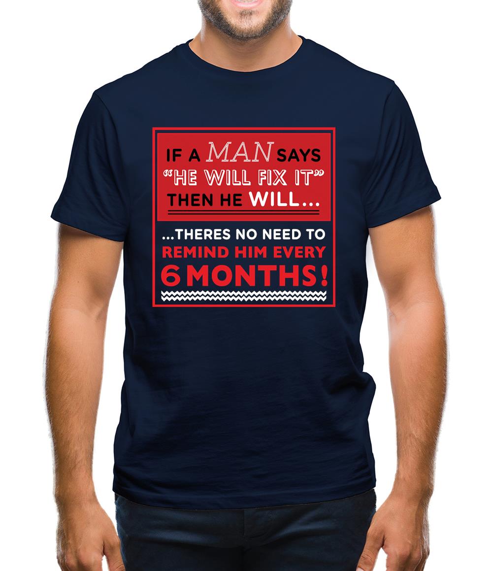 If a Man Says He'll Fix It, Then He Will Mens T-Shirt