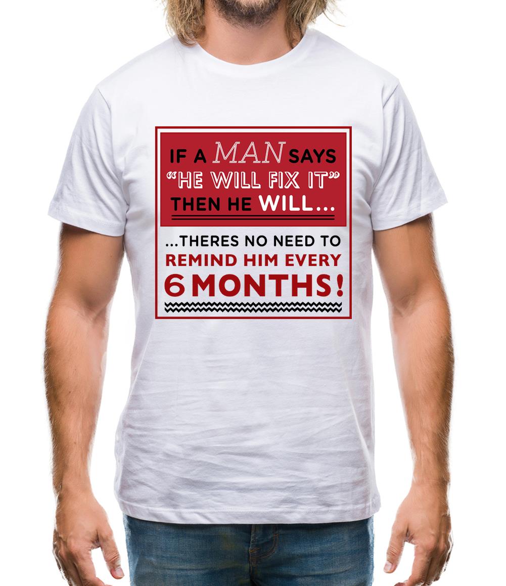 If a Man Says He'll Fix It, Then He Will Mens T-Shirt
