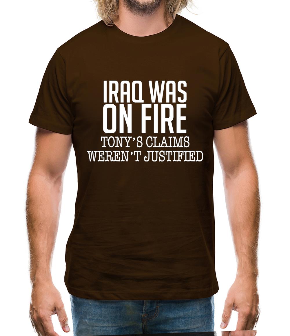 Iraq Was On Fire, Tony's Claims Weren't Justified Mens T-Shirt