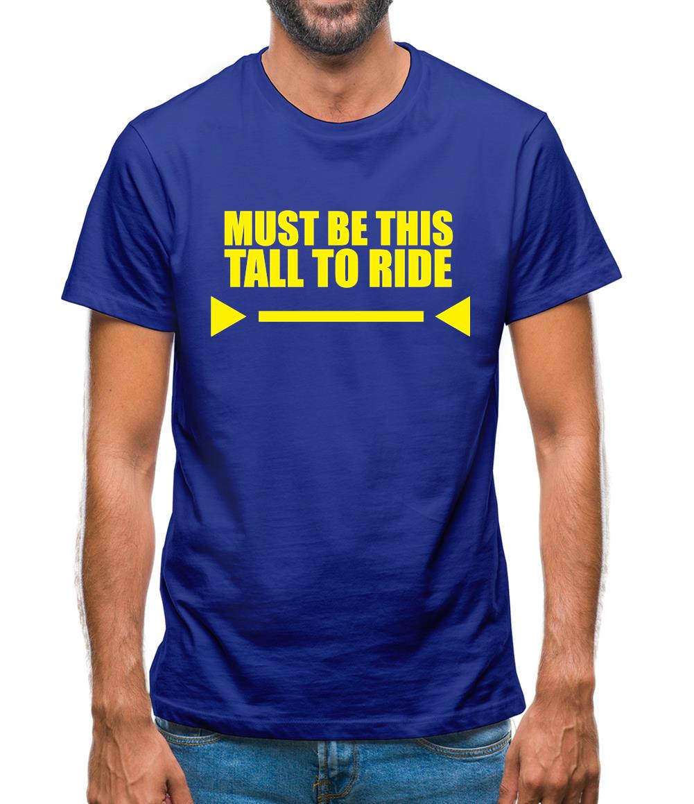 Must Be This Tall To Ride Mens T-Shirt