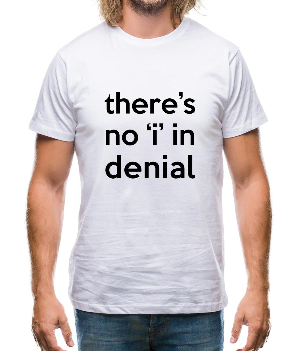 There's No "I" In Denial Mens T-Shirt