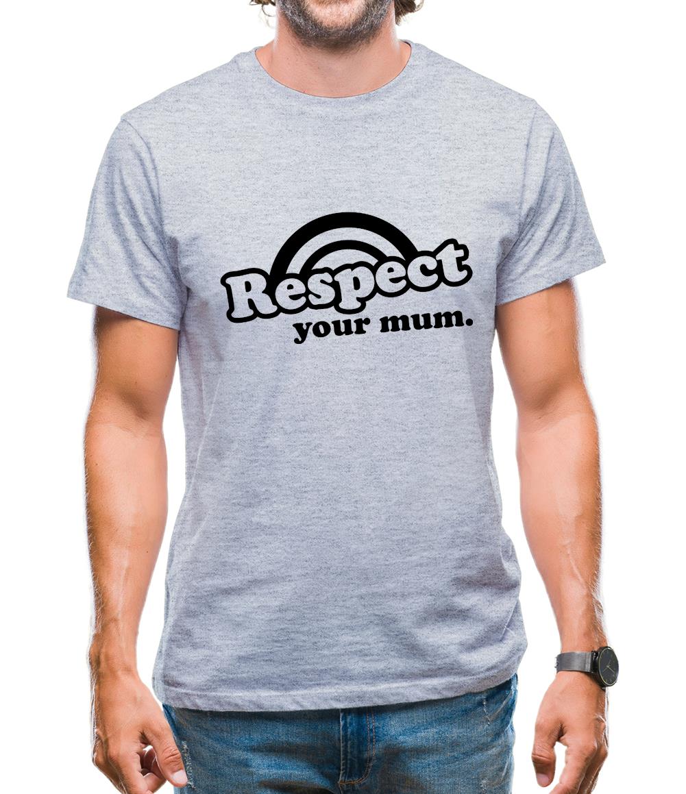 Respect Your Mum Mens T-Shirt