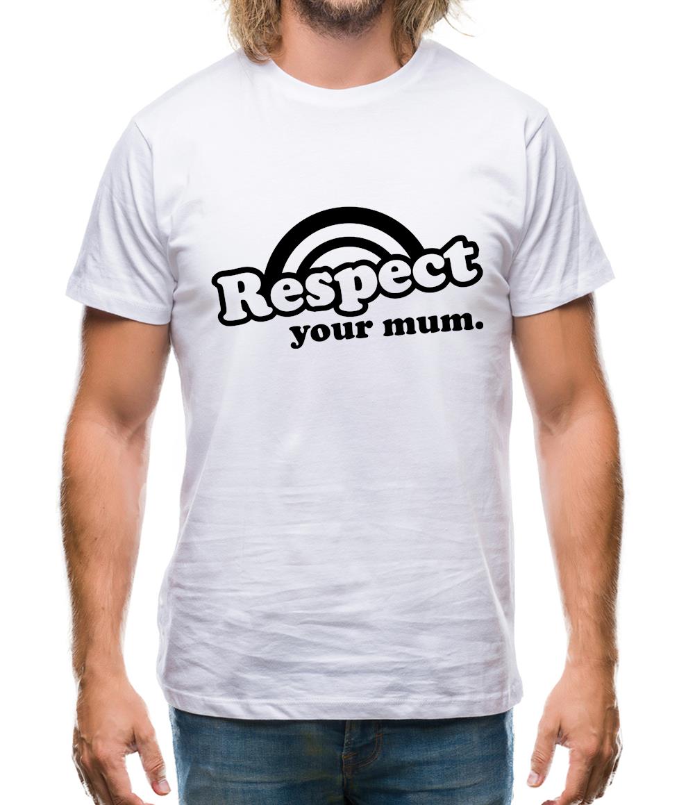Respect Your Mum Mens T-Shirt