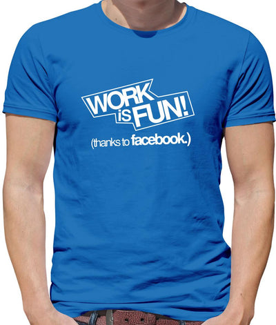 Work Is Fun! (thanks to facebook) Mens T-Shirt