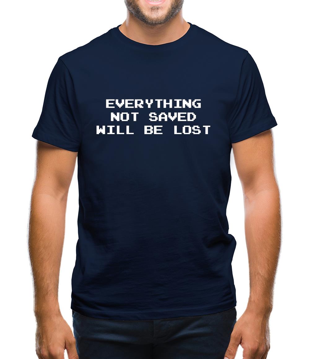 Everything Not Saved Will Be Lost Mens T-Shirt