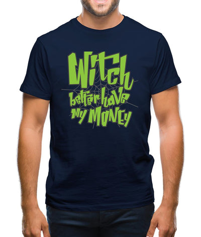 Witch Better Have My Money Mens T-Shirt