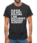 Please Do Not Disturb, I Am Disturbed Enough Already Mens T-Shirt