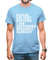 Please Do Not Disturb, I Am Disturbed Enough Already Mens T-Shirt