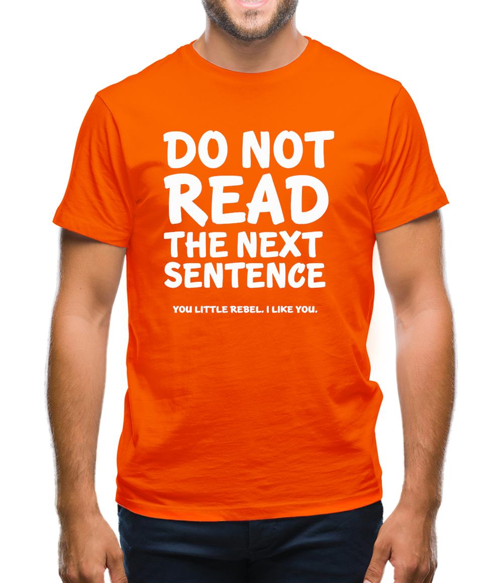 Do Not Read The Next Sentence. You Little Rebel. I Like You. Mens T-Shirt