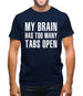 My Brain Has Too Many Tabs Open Mens T-Shirt