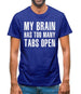 My Brain Has Too Many Tabs Open Mens T-Shirt