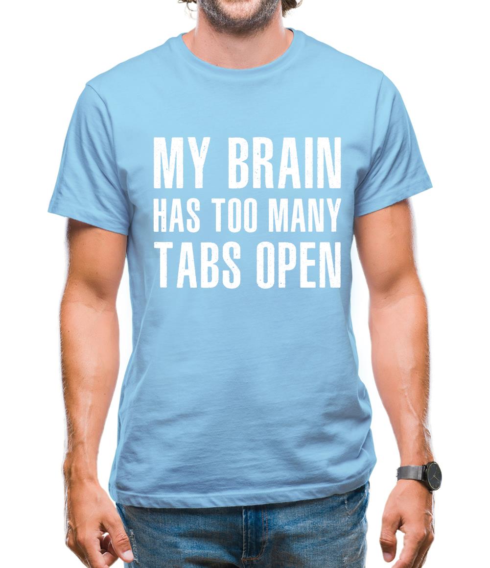 My Brain Has Too Many Tabs Open Mens T-Shirt