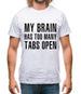 My Brain Has Too Many Tabs Open Mens T-Shirt