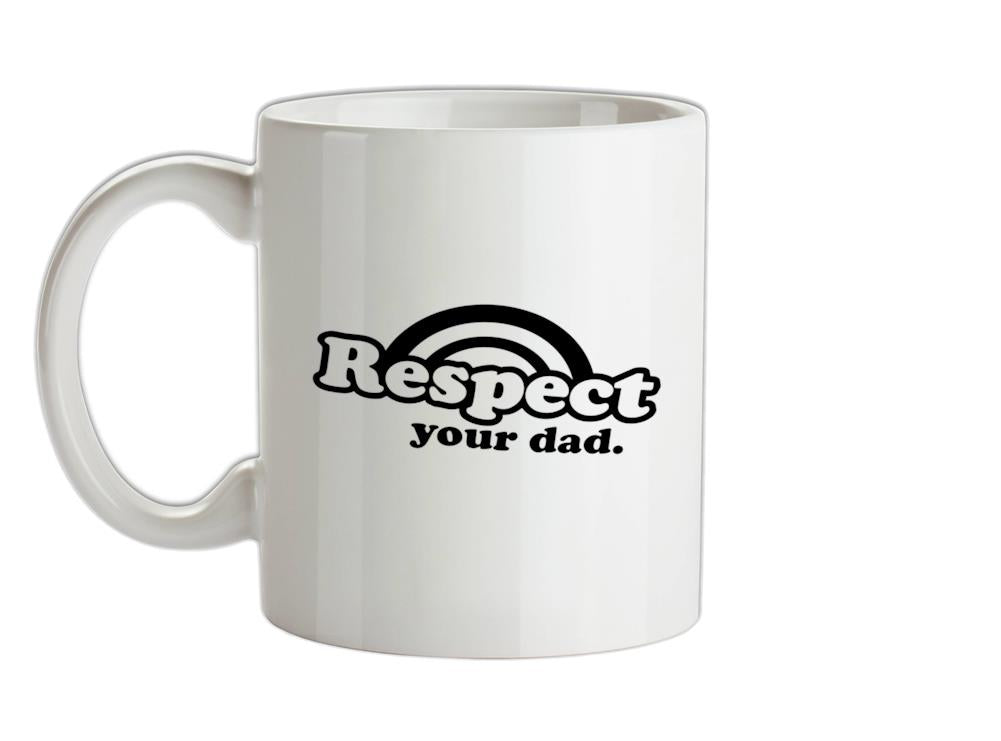 Respect Your Dad Ceramic Mug