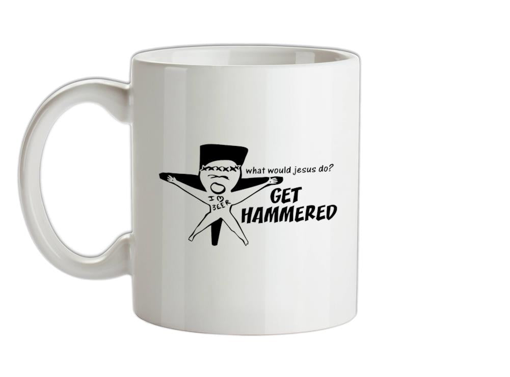 What would jesus do? Get hammered Ceramic Mug