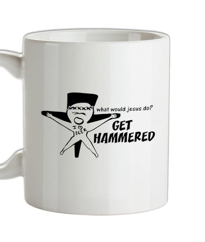 What would jesus do? Get hammered Ceramic Mug